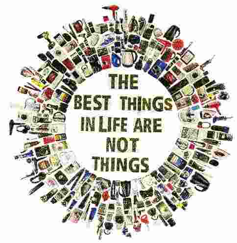 the best things in life are not things